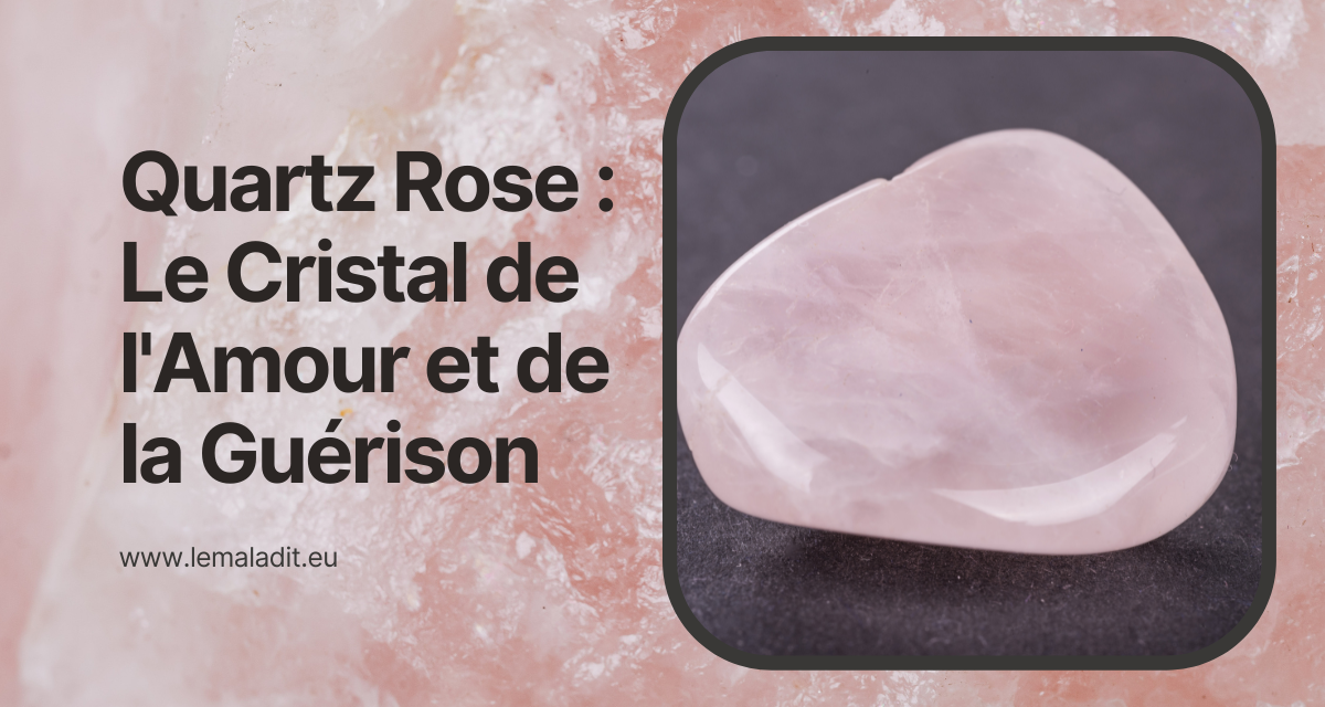 Quartz Rose : Le Cristal de l’Amour et de la Guérison