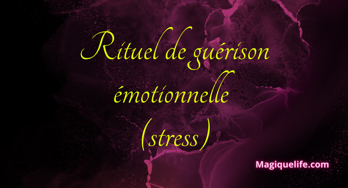 Rituel de guérison émotionnelle